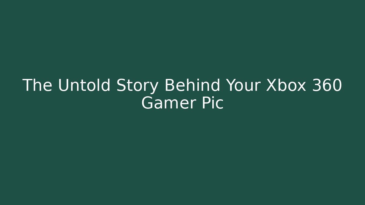 The Untold Story Behind Your Xbox 360 Gamer Pic - Critter Realm