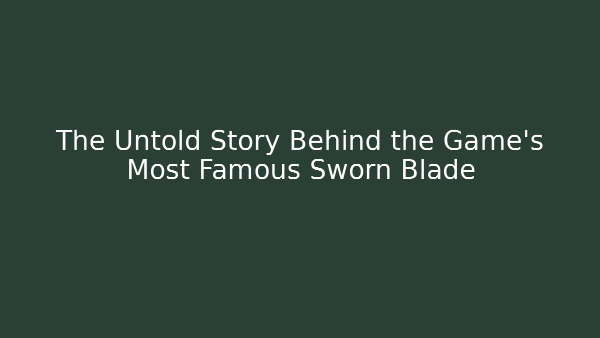 The Untold Story Behind the Game's Most Famous Sworn Blade