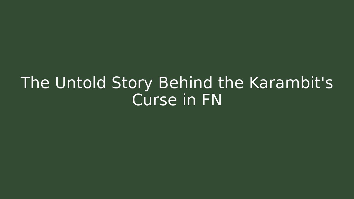 The Untold Story Behind the Karambit's Curse in FN