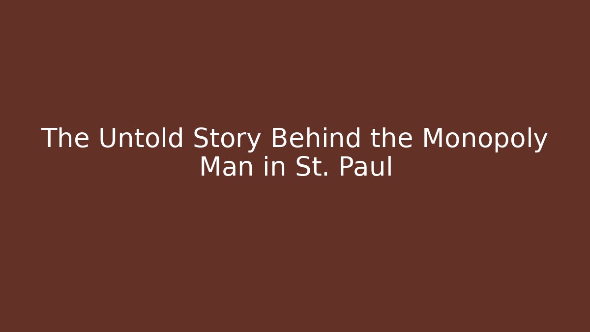 The Untold Story Behind the Monopoly Man in St. Paul