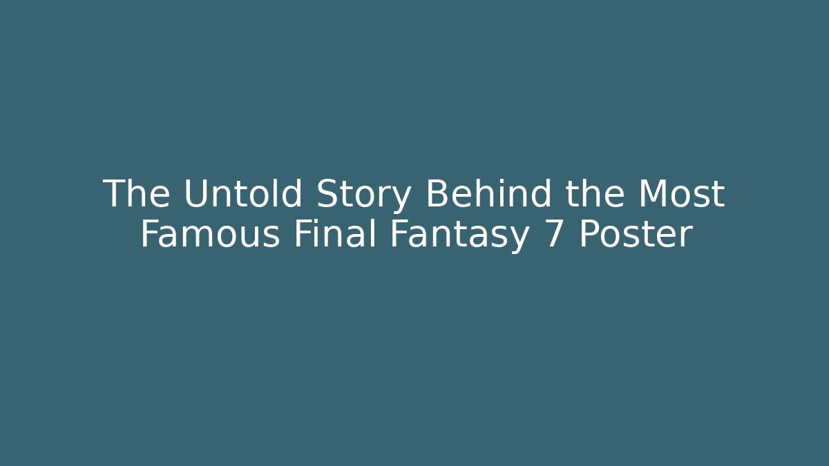 The Untold Story Behind the Most Famous Final Fantasy 7 Poster