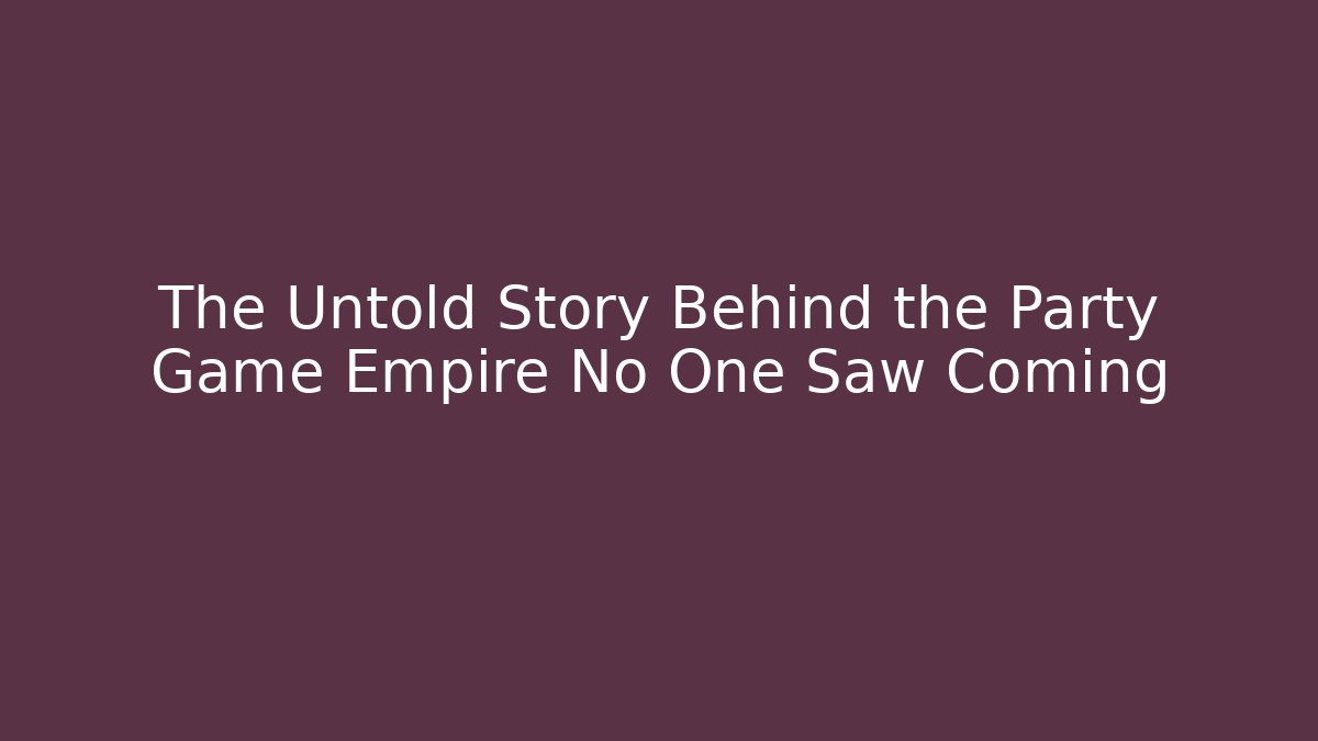 The Untold Story Behind the Party Game Empire No One Saw Coming - Critter Realm