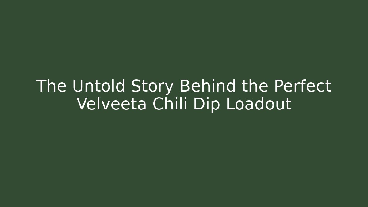 The Untold Story Behind the Perfect Velveeta Chili Dip Loadout