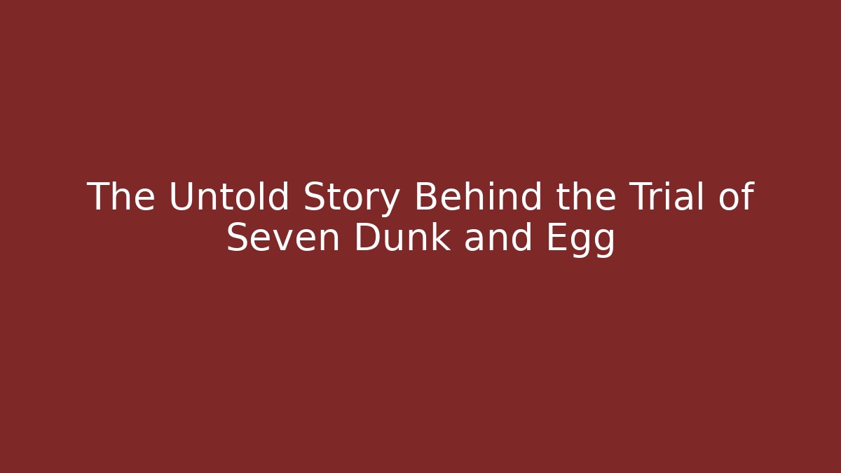 The Untold Story Behind the Trial of Seven Dunk and Egg