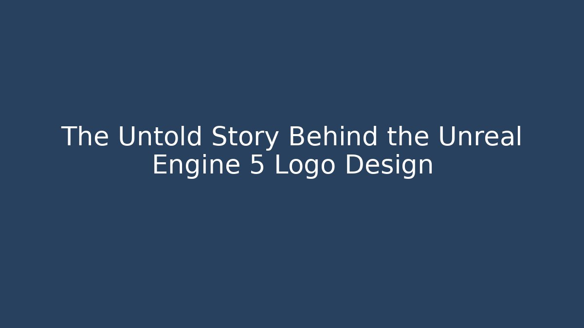 The Untold Story Behind the Unreal Engine 5 Logo Design