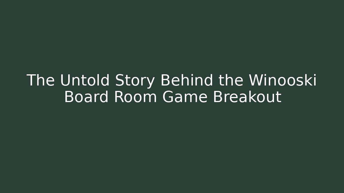 The Untold Story Behind the Winooski Board Room Game Breakout