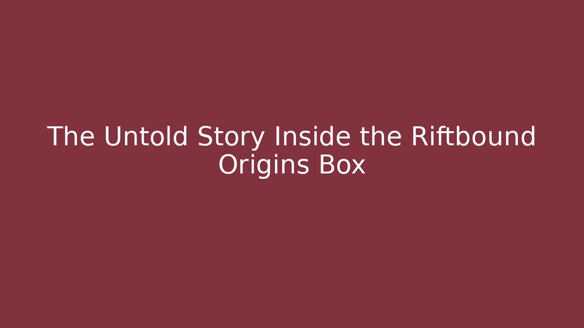 The Untold Story Inside the Riftbound Origins Box