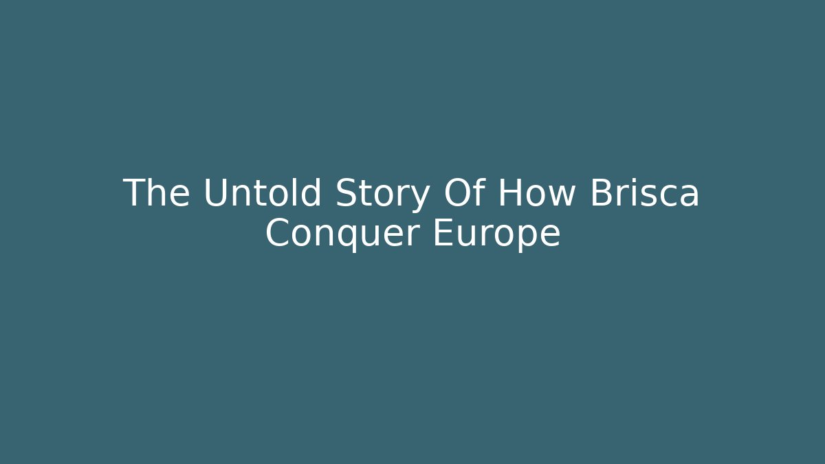 The Untold Story Of How Brisca Conquer Europe
