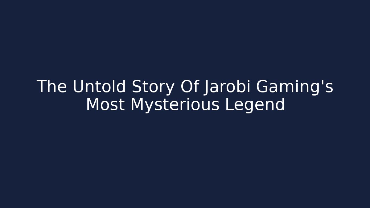 The Untold Story Of Jarobi Gaming's Most Mysterious Legend