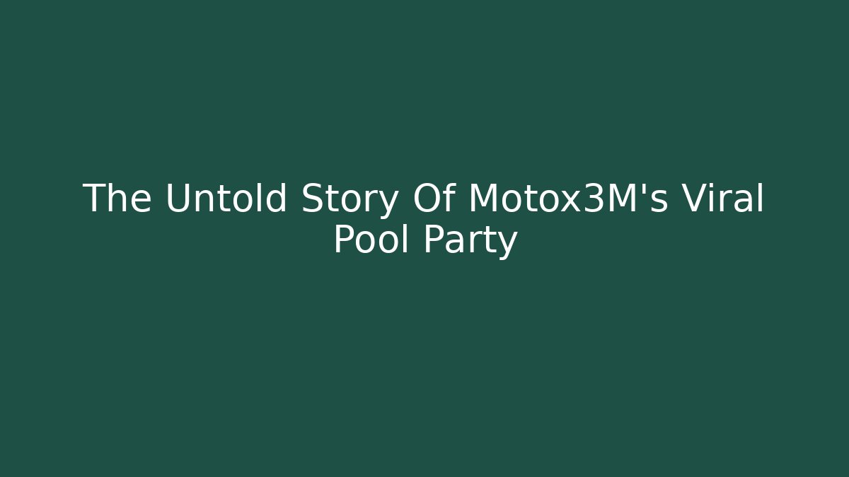 The Untold Story Of Motox3M's Viral Pool Party