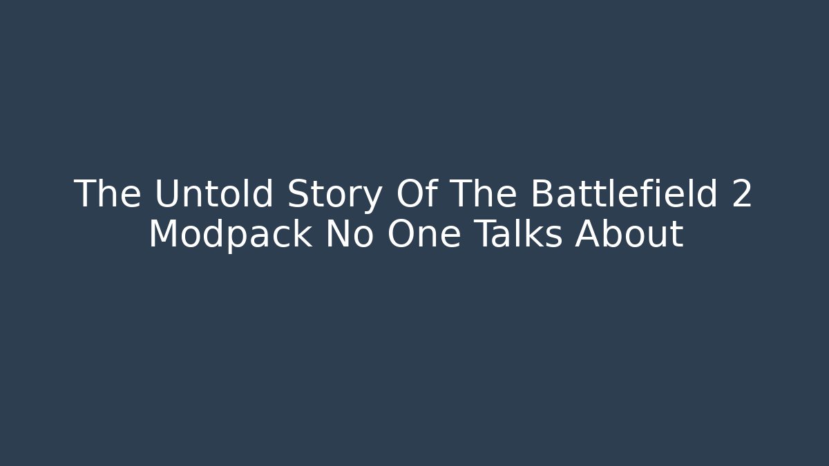 The Untold Story Of The Battlefield 2 Modpack No One Talks About