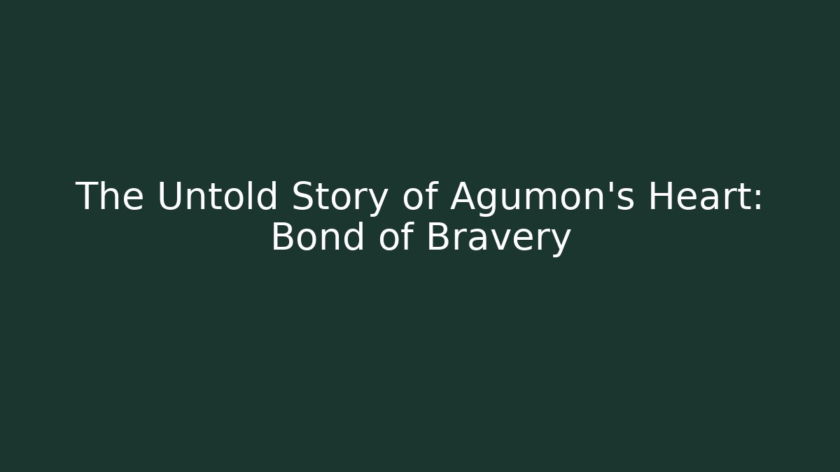 The Untold Story of Agumon's Heart: Bond of Bravery