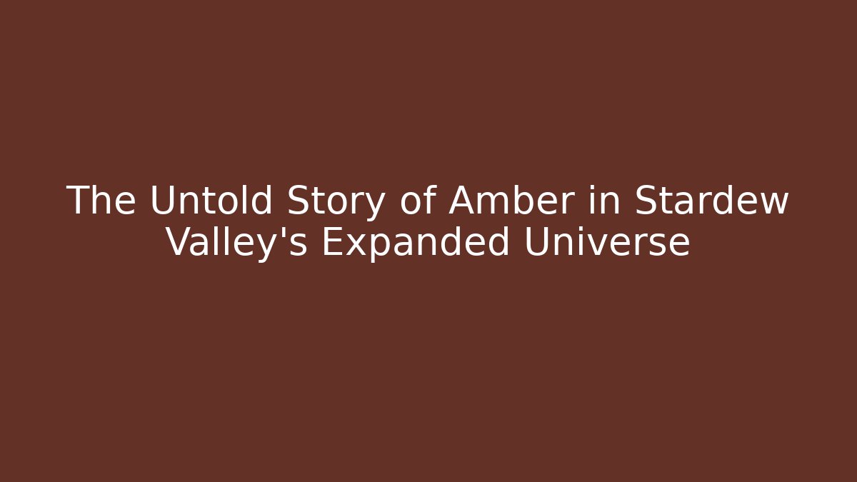 The Untold Story of Amber in Stardew Valley's Expanded Universe - Critter Realm