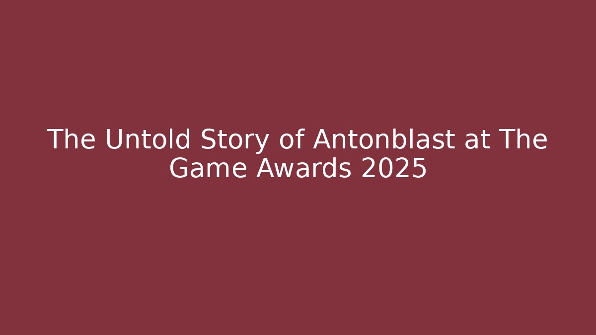 The Untold Story of Antonblast at The Game Awards 2025