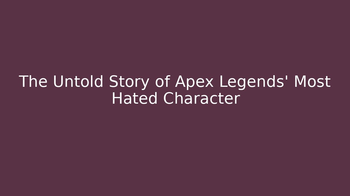 The Untold Story of Apex Legends' Most Hated Character
