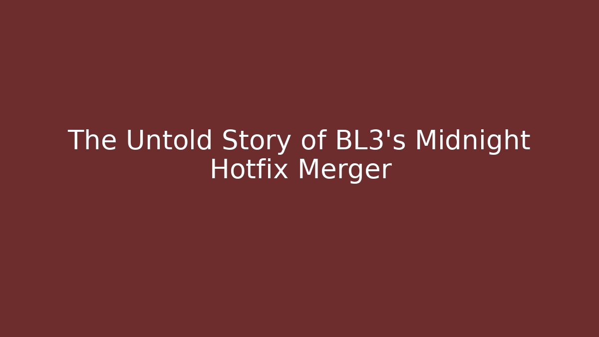 The Untold Story of BL3's Midnight Hotfix Merger - Critter Realm
