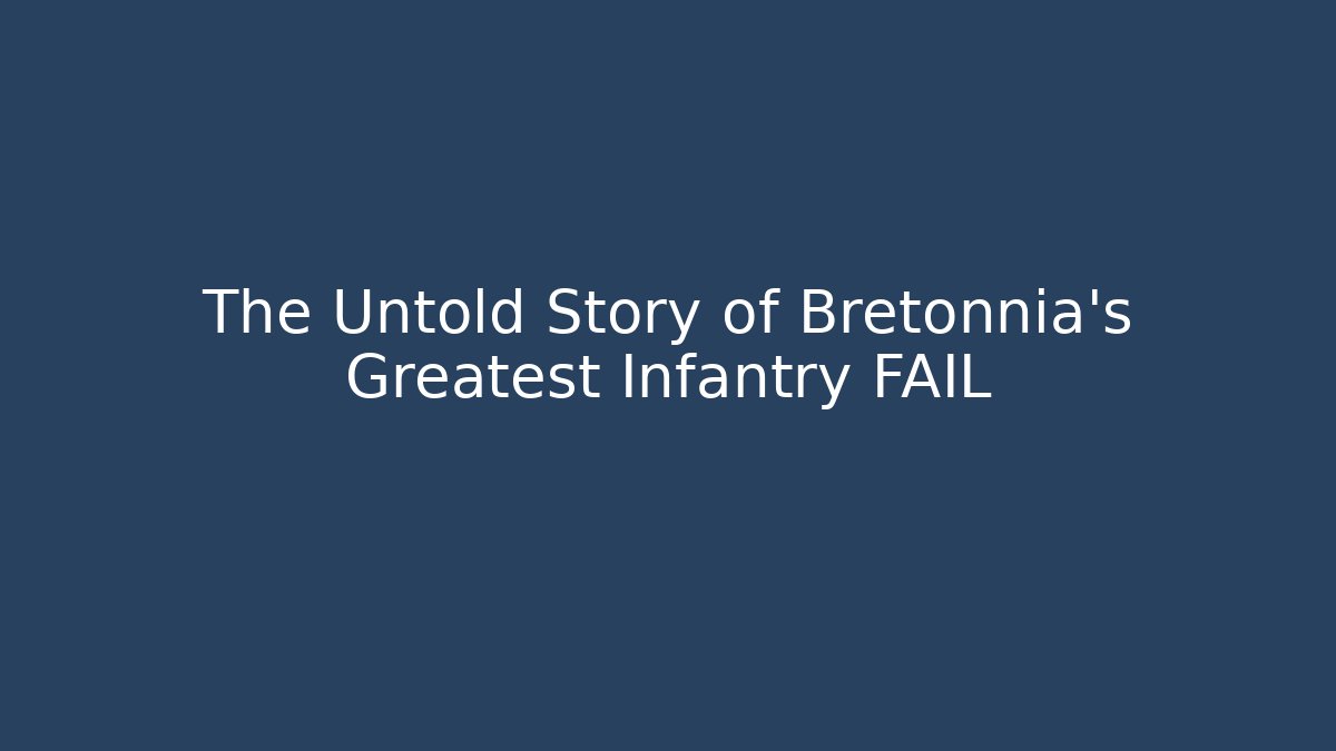 The Untold Story of Bretonnia's Greatest Infantry FAIL