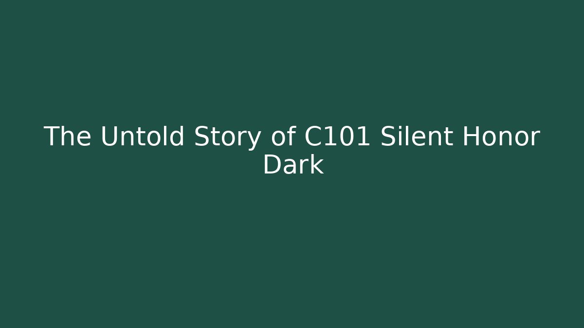 The Untold Story of C101 Silent Honor Dark