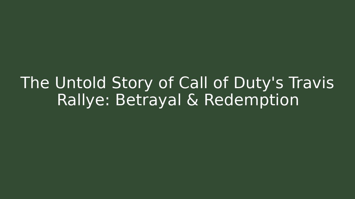 The Untold Story of Call of Duty's Travis Rallye: Betrayal & Redemption