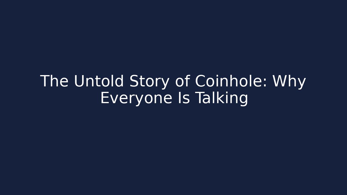 The Untold Story of Coinhole: Why Everyone Is Talking