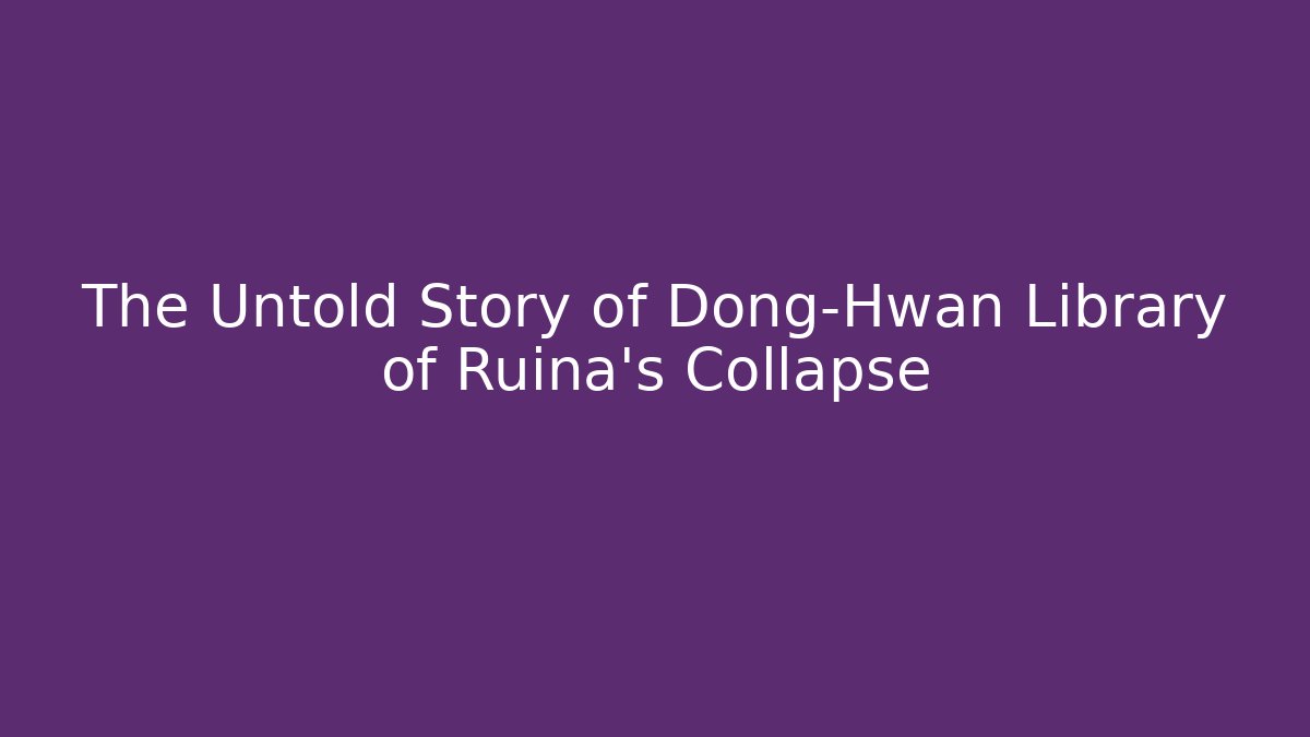 The Untold Story of Dong-Hwan Library of Ruina's Collapse