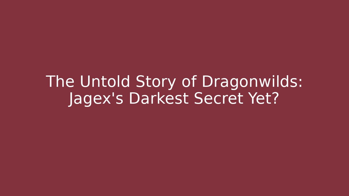 The Untold Story of Dragonwilds: Jagex's Darkest Secret Yet?