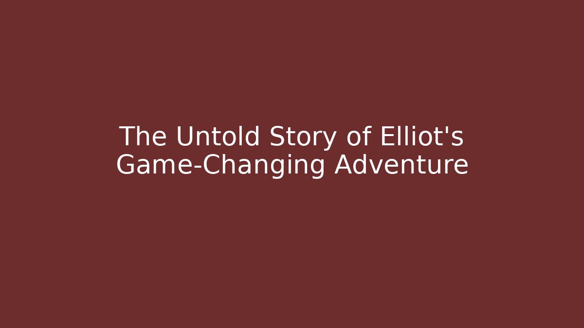 The Untold Story of Elliot's Game-Changing Adventure