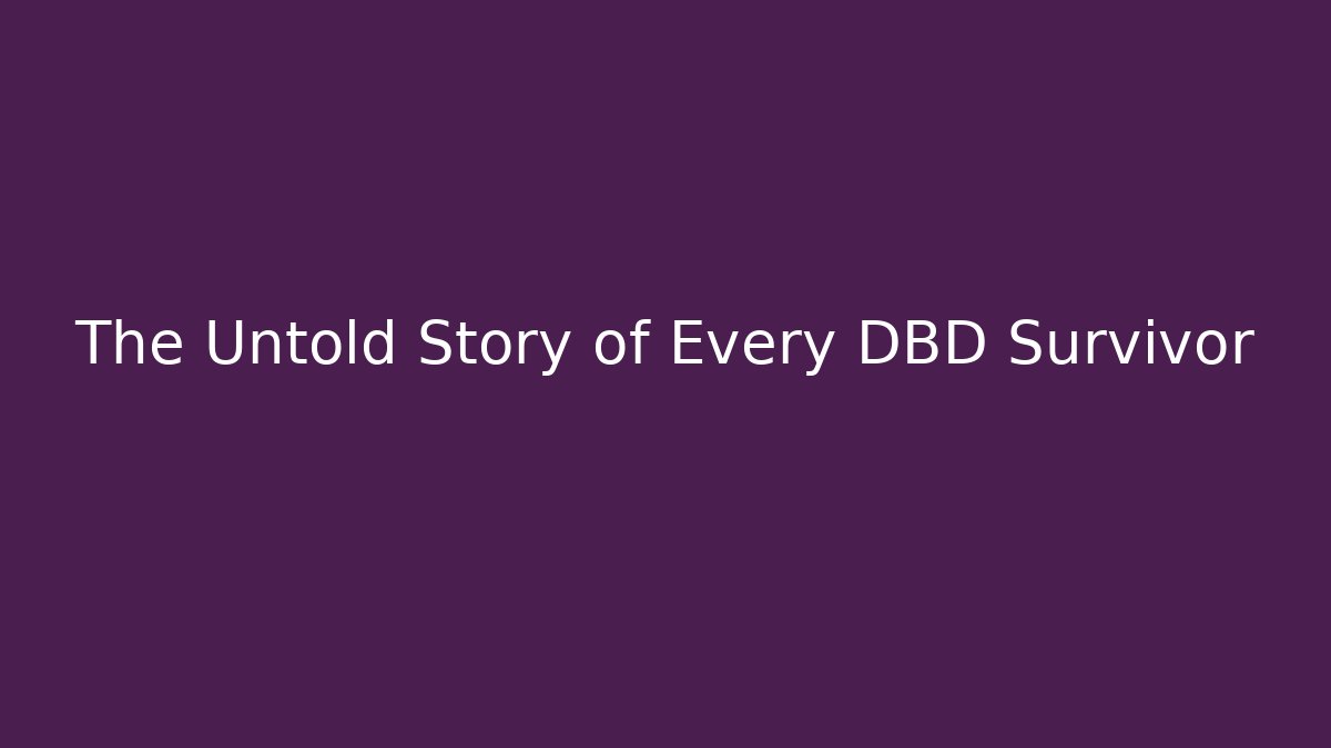 The Untold Story of Every DBD Survivor