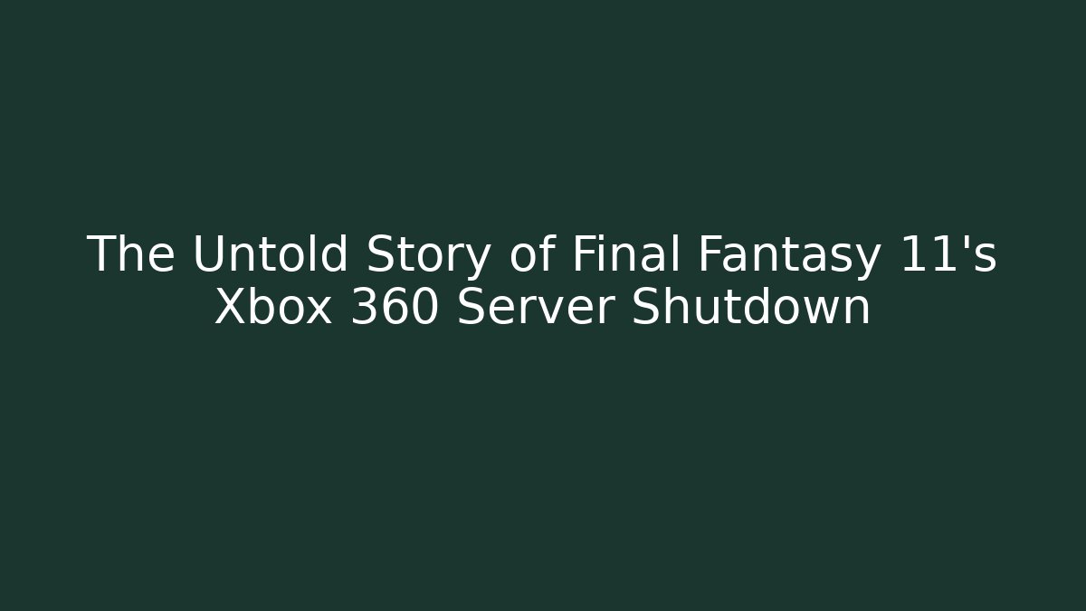 The Untold Story of Final Fantasy 11's Xbox 360 Server Shutdown