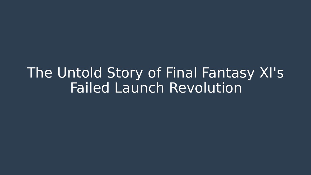 The Untold Story of Final Fantasy XI’s Failed Launch Revolution
