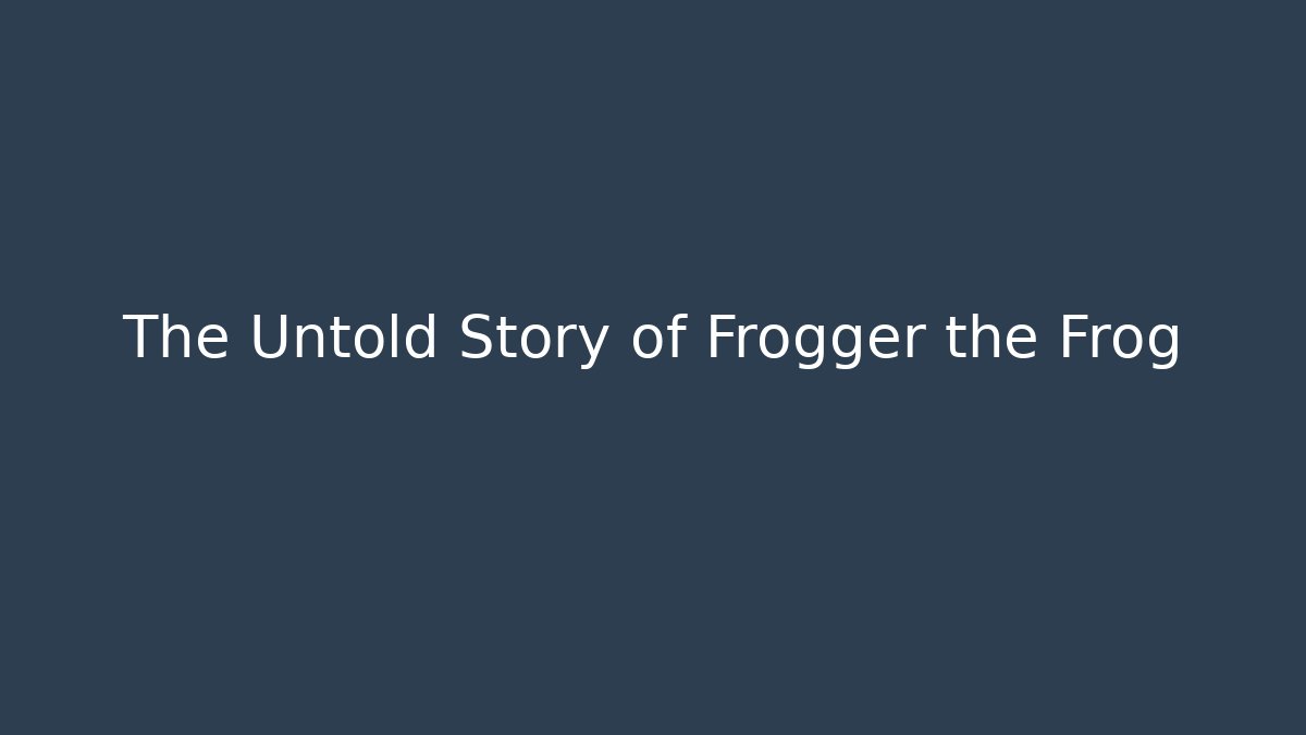 The Untold Story of Frogger the Frog