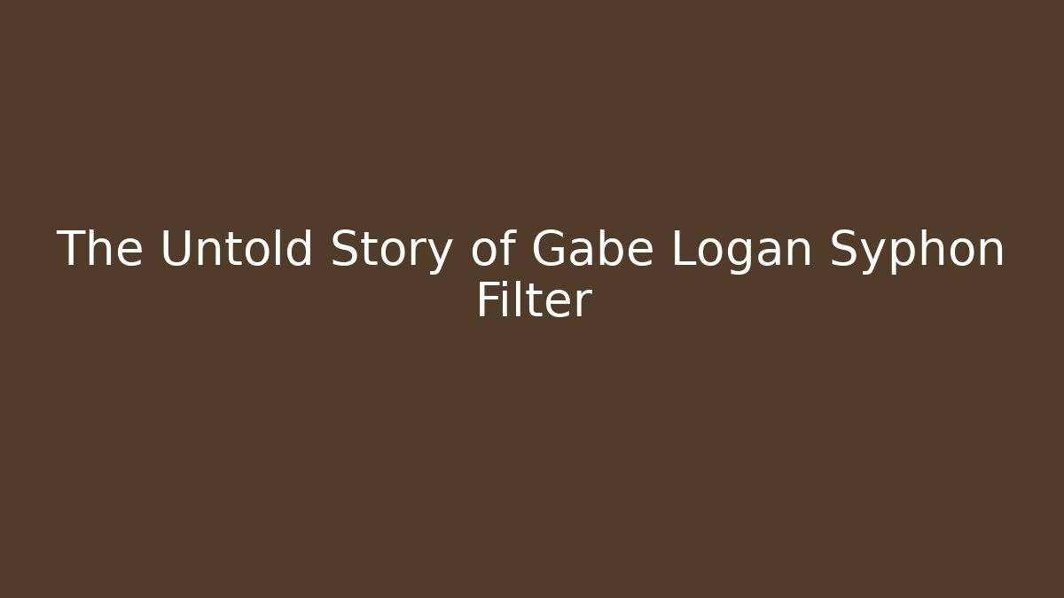 The Untold Story of Gabe Logan Syphon Filter
