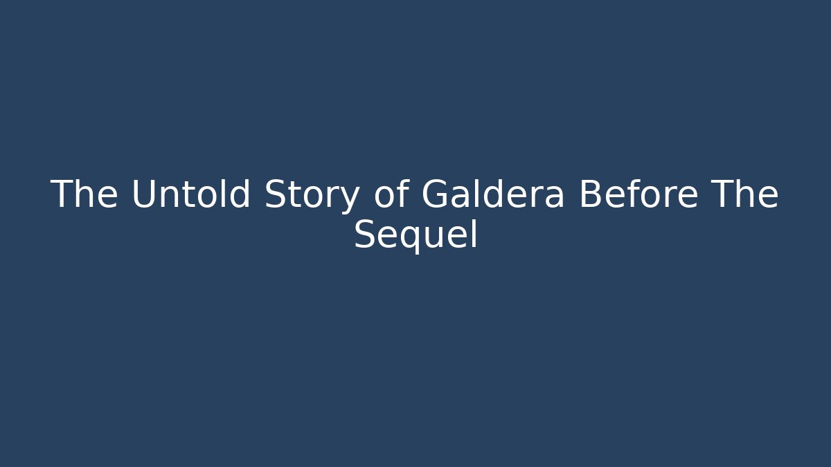 The Untold Story of Galdera Before The Sequel