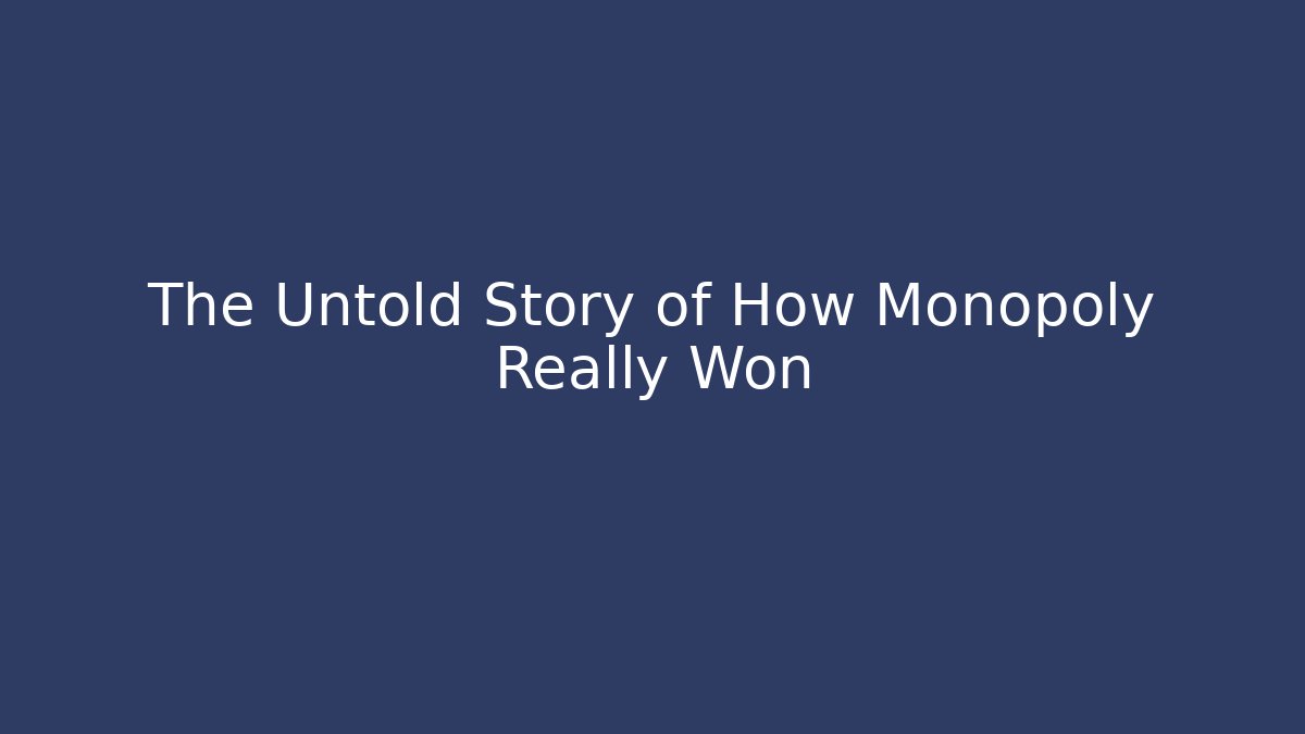 The Untold Story of How Monopoly Really Won