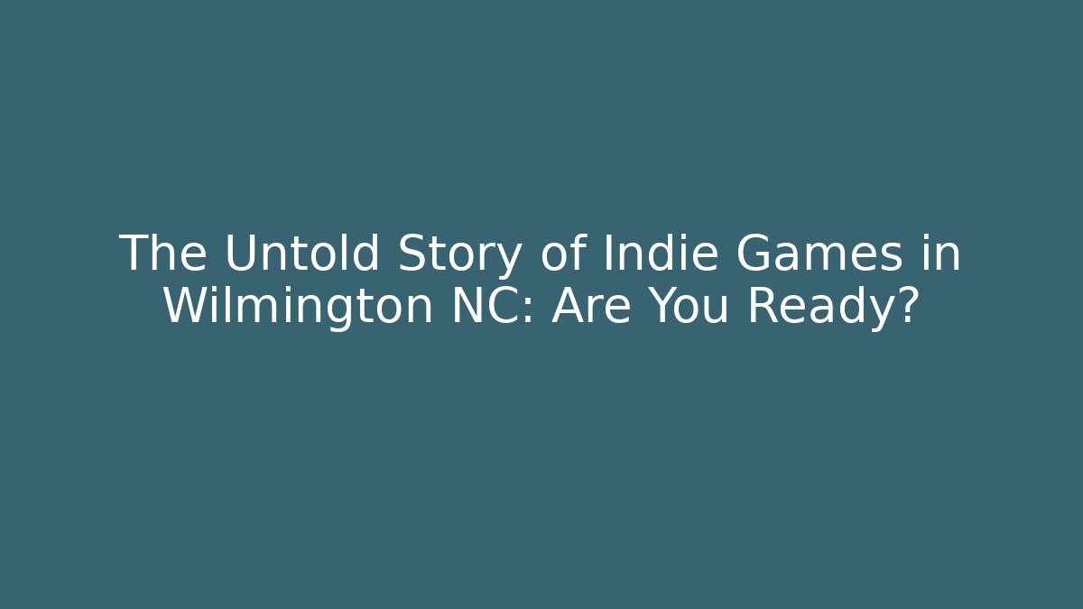 The Untold Story of Indie Games in Wilmington NC: Are You Ready? - Critter Realm