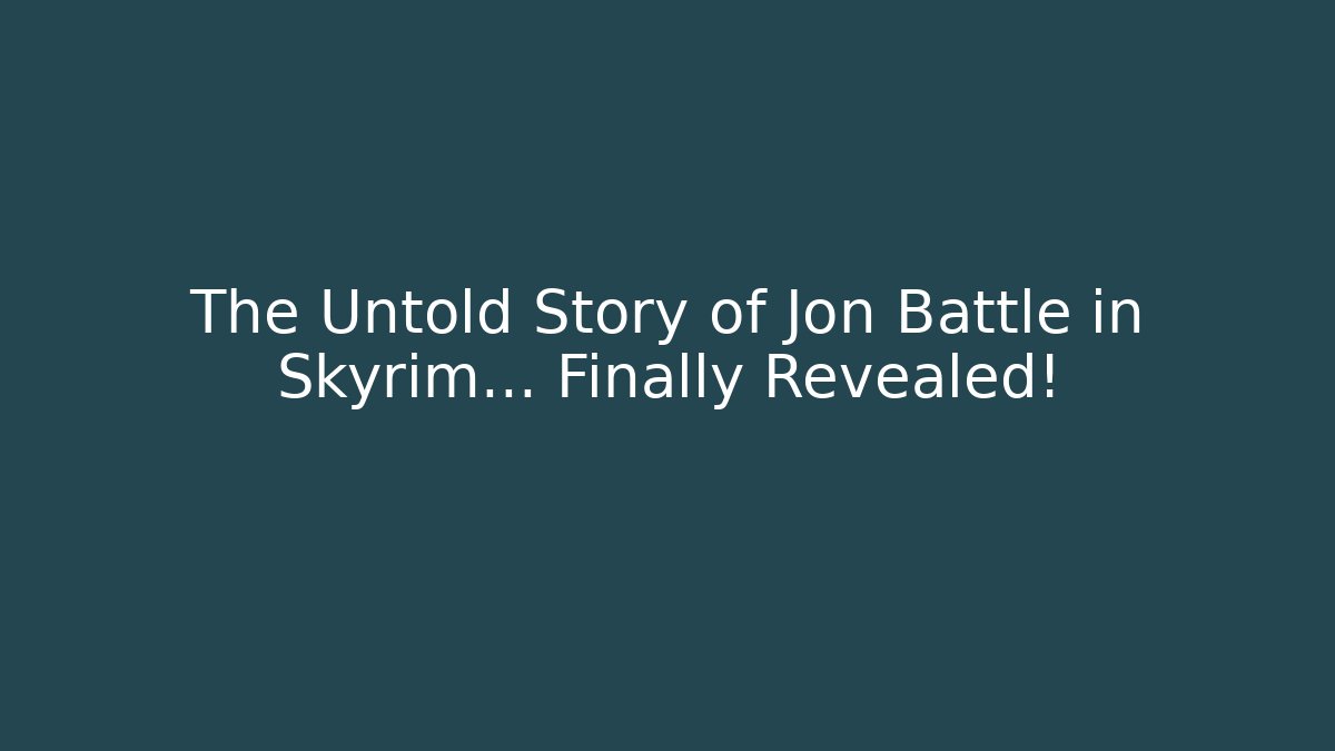The Untold Story of Jon Battle in Skyrim... Finally Revealed!