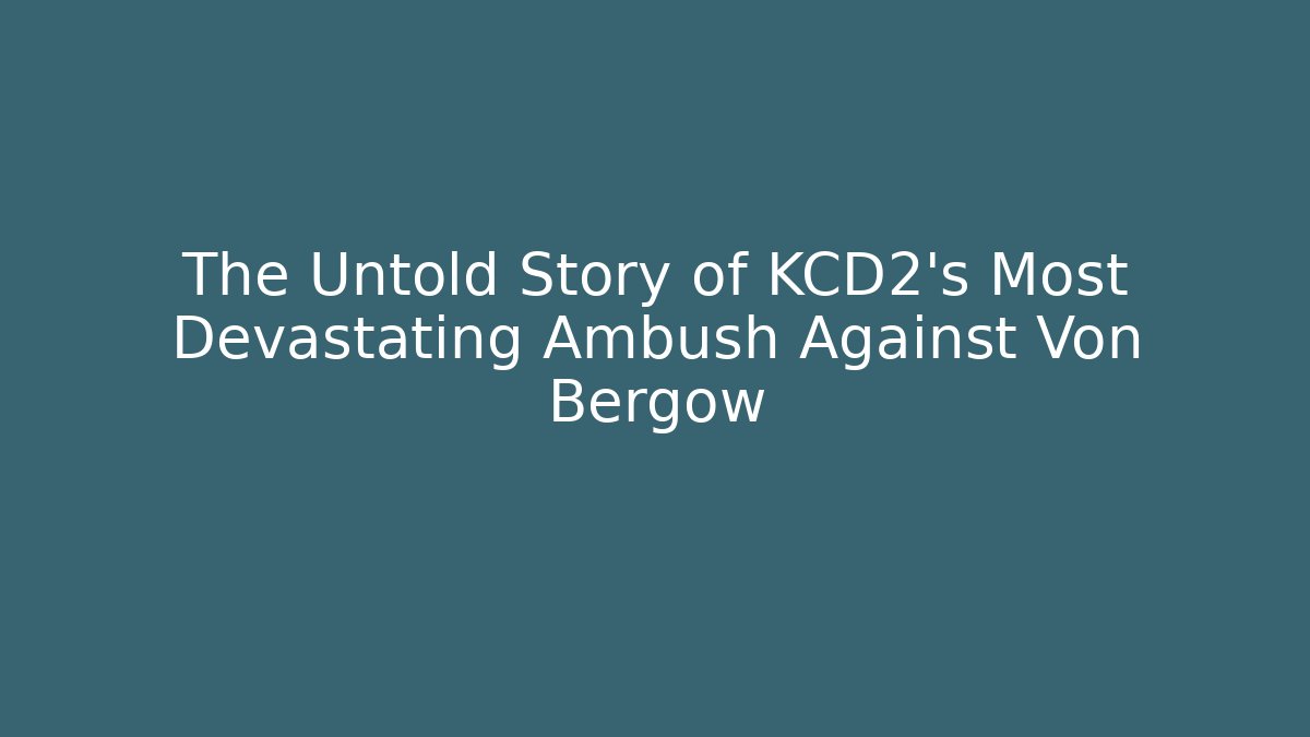 The Untold Story of KCD2's Most Devastating Ambush Against Von Bergow