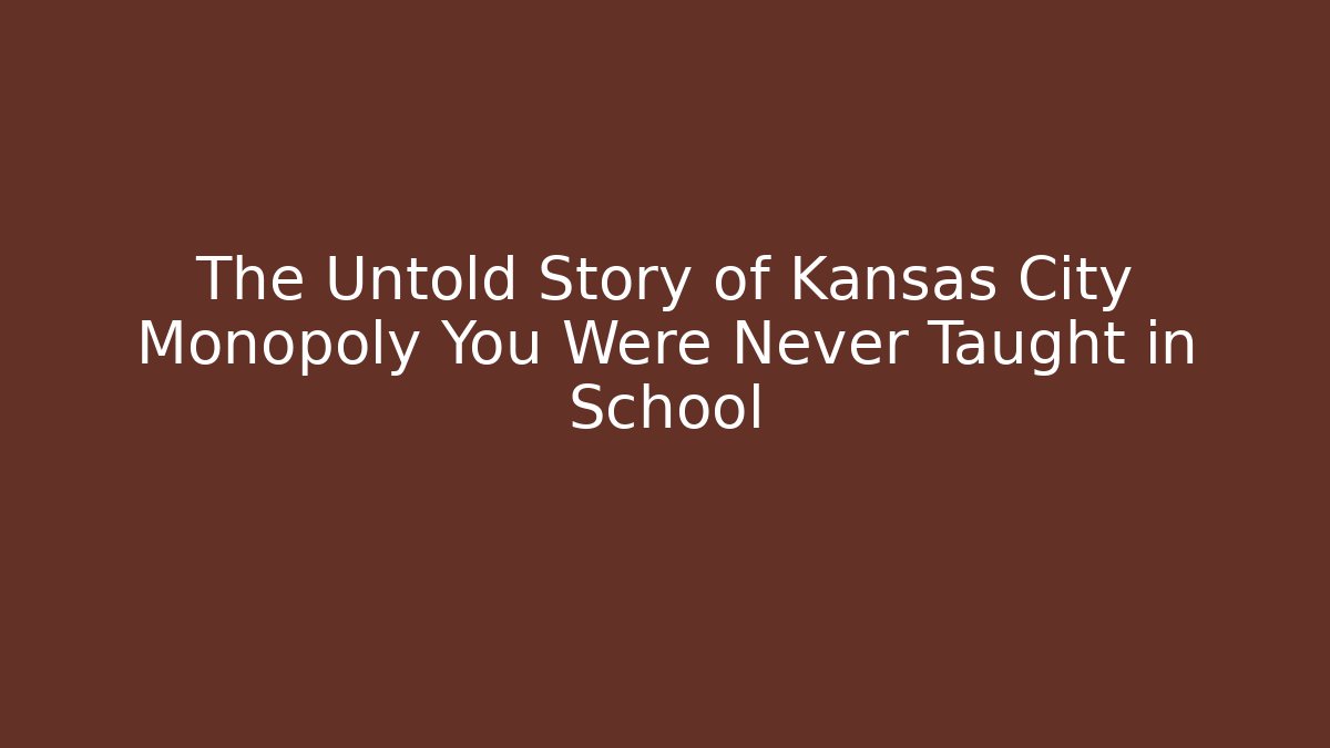 The Untold Story of Kansas City Monopoly You Were Never Taught in School