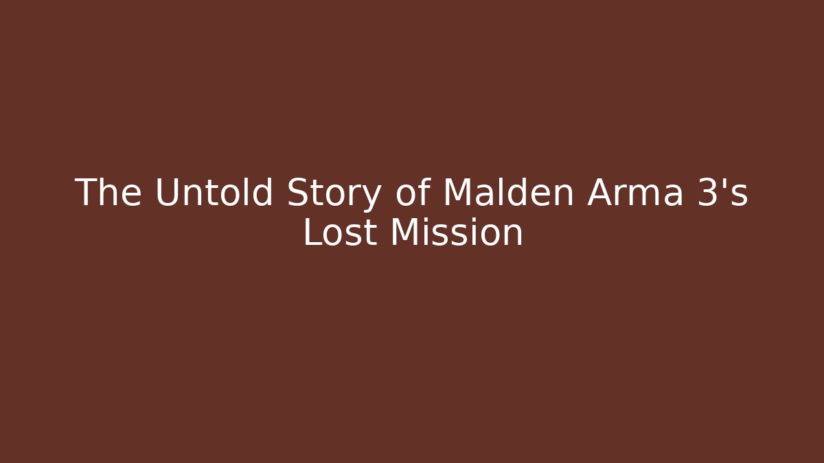 The Untold Story of Malden Arma 3's Lost Mission