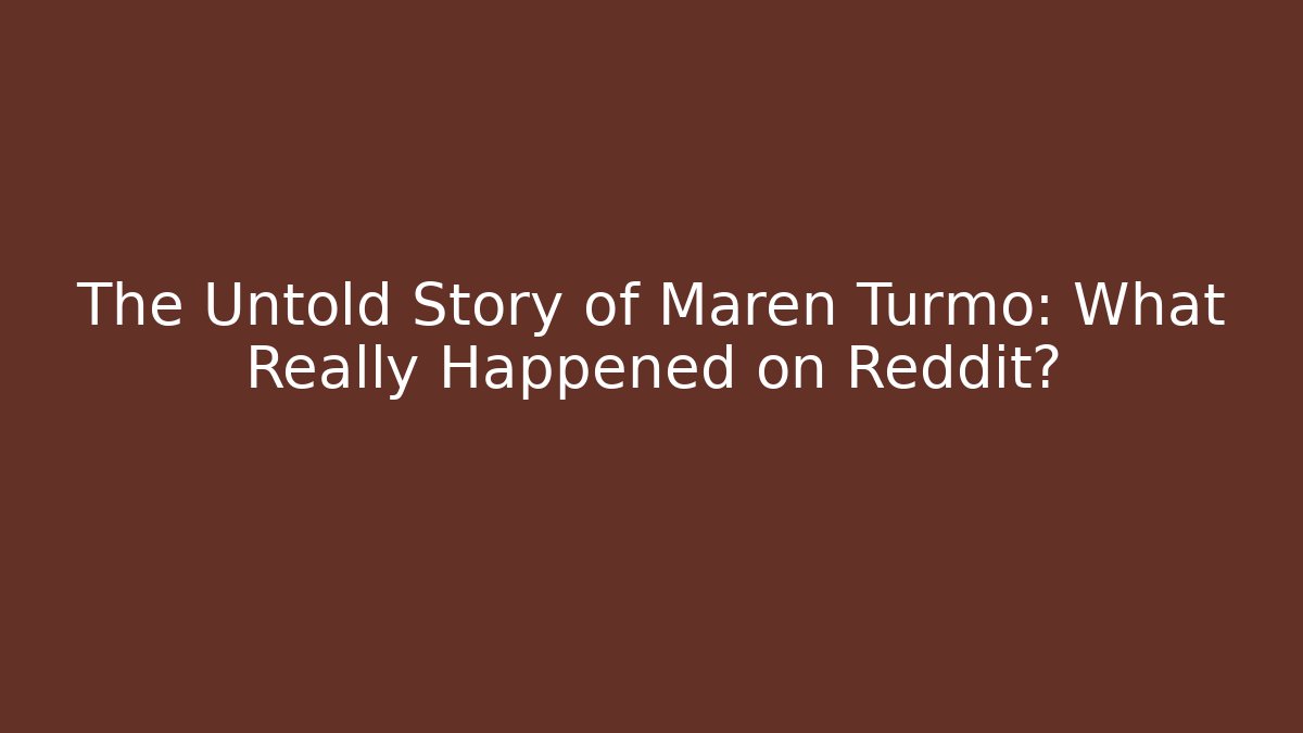 The Untold Story of Maren Turmo: What Really Happened on Reddit?