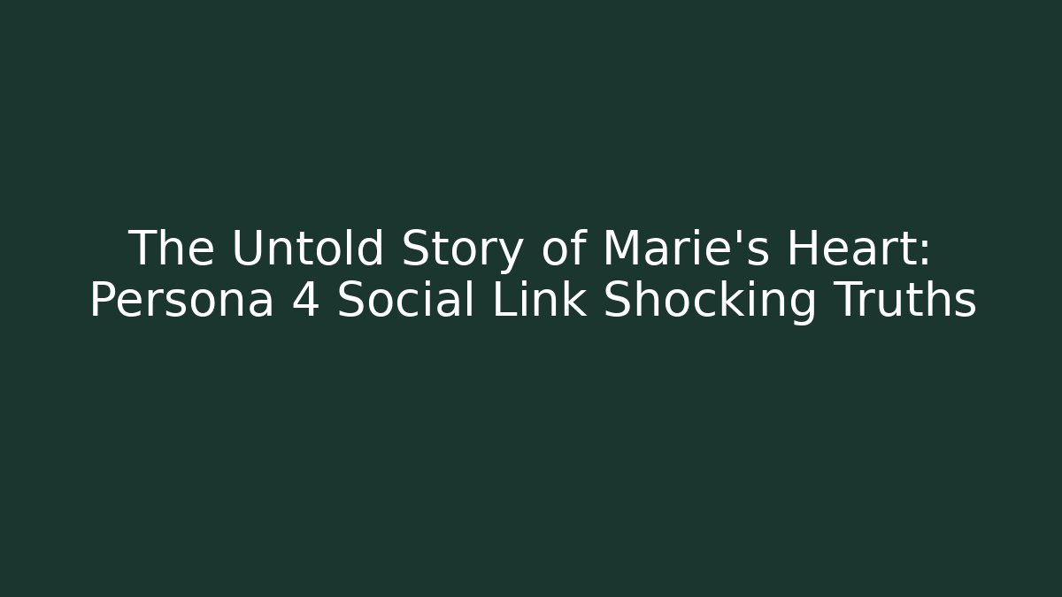 The Untold Story of Marie's Heart: Persona 4 Social Link Shocking Truths