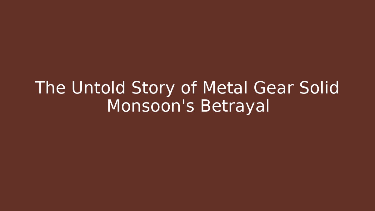 The Untold Story of Metal Gear Solid Monsoon's Betrayal