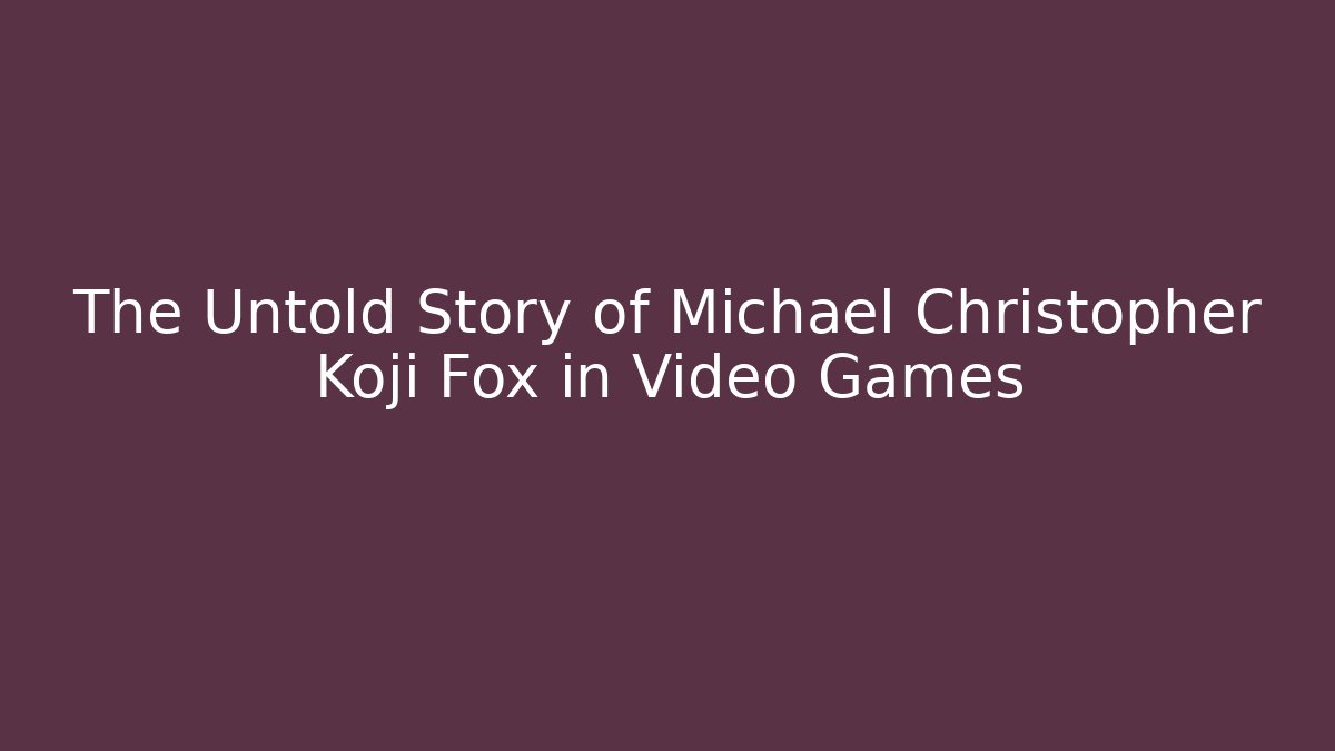 The Untold Story of Michael Christopher Koji Fox in Video Games - Critter Realm