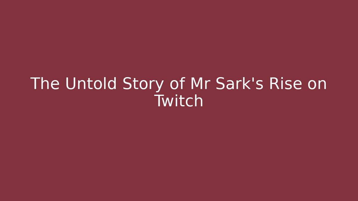 The Untold Story of Mr Sark's Rise on Twitch
