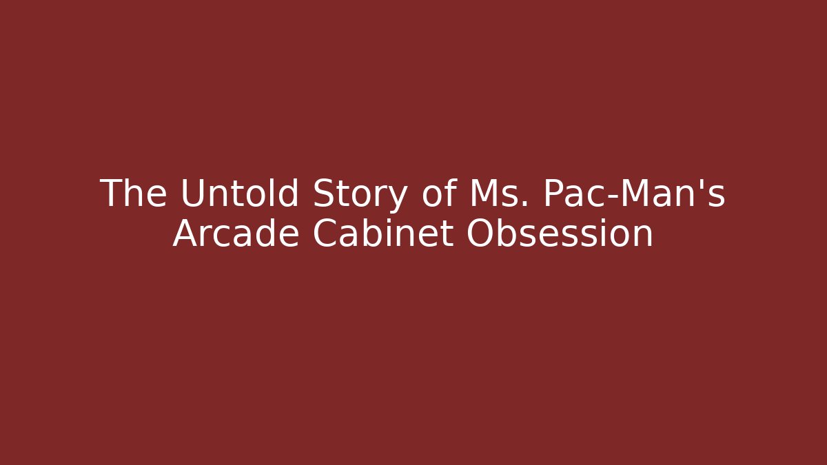 The Untold Story of Ms. Pac-Man’s Arcade Cabinet Obsession