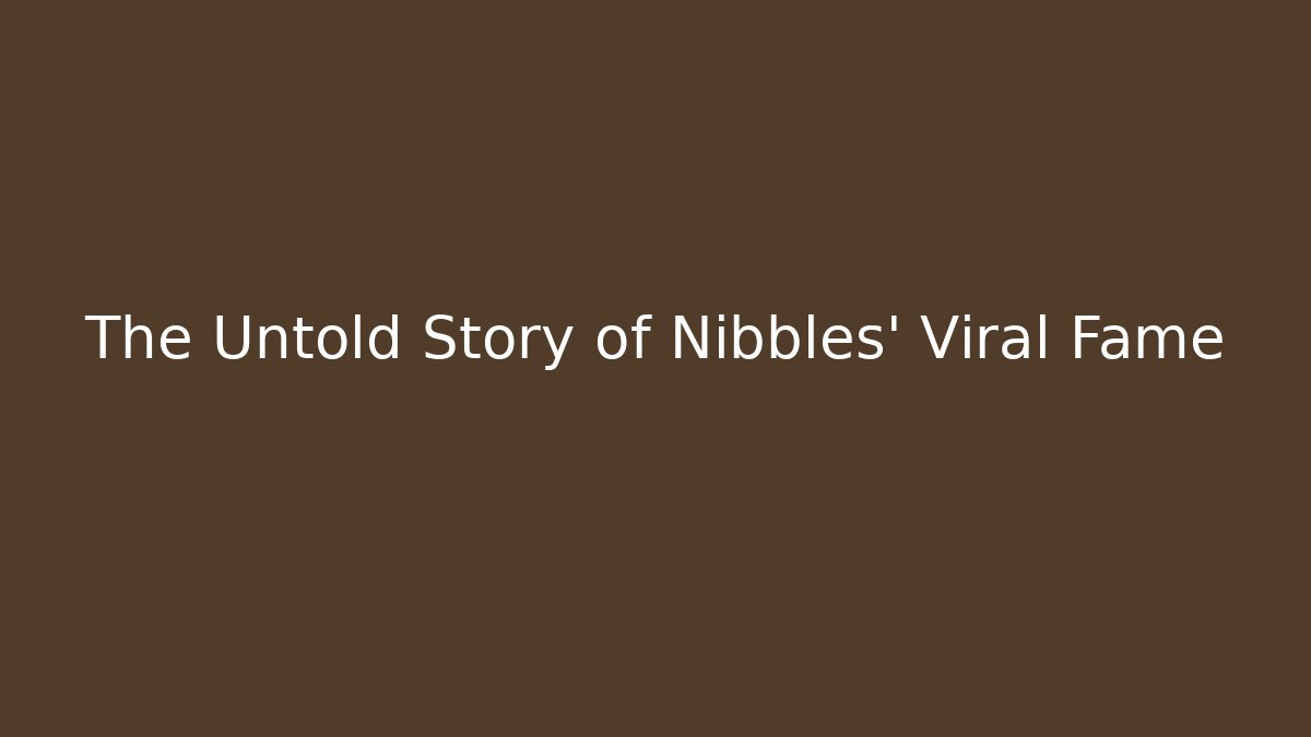 The Untold Story of Nibbles' Viral Fame