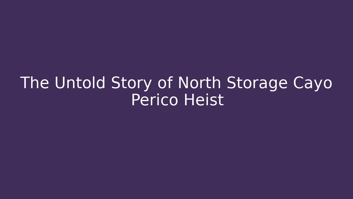 The Untold Story of North Storage Cayo Perico Heist