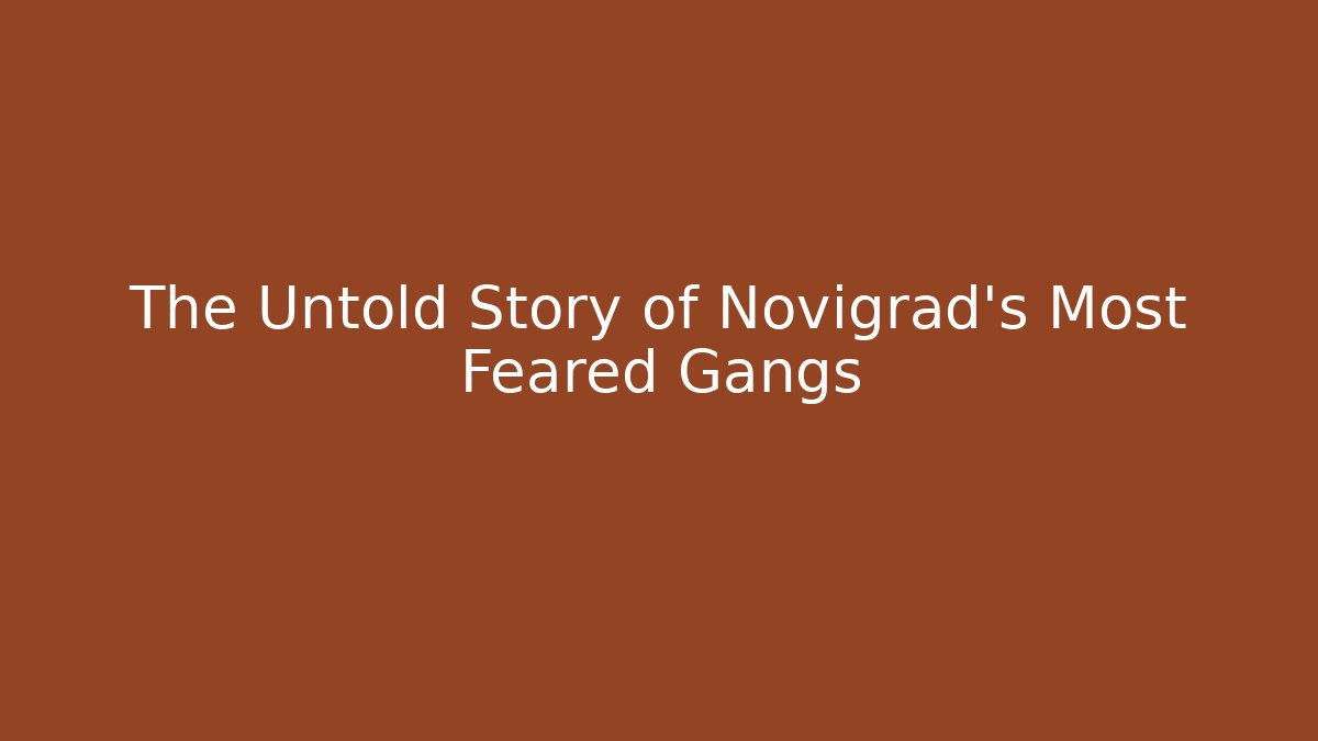 The Untold Story of Novigrad's Most Feared Gangs