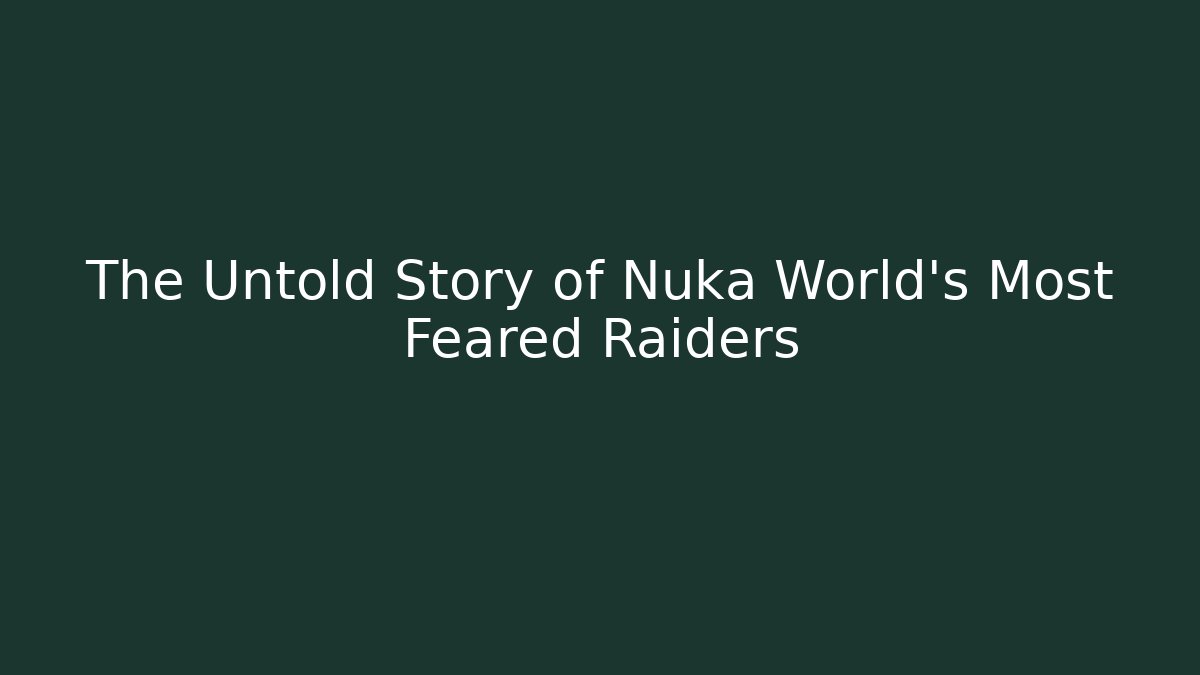 The Untold Story of Nuka World's Most Feared Raiders