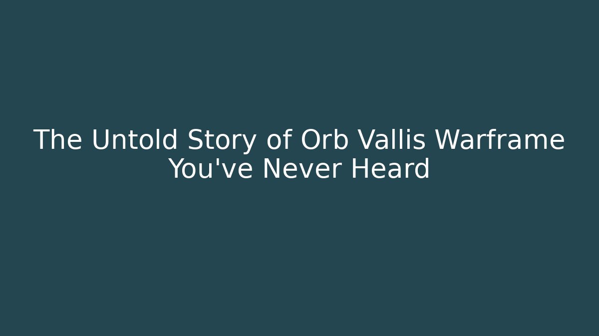 The Untold Story of Orb Vallis Warframe You’ve Never Heard